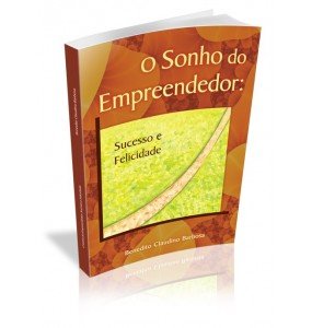 O SONHO DO EMPREENDEDOR: Sucesso e Felicidade 