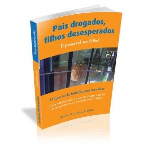 PAIS DROGADOS, FILHOS DESESPERADOS É possível ser feliz?