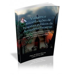 VISAGENS E ASSOMBRAÇÕES DE HOSPITAIS PÚBLICOS DA AMAZÔNIA PARAENSE