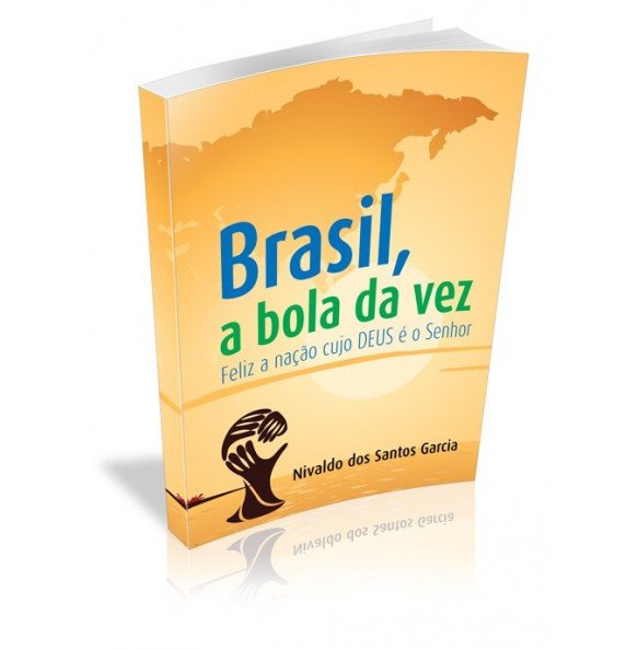 BRASIL, A BOLA DA VEZ Feliz a nação cujo DEUS é o Senhor