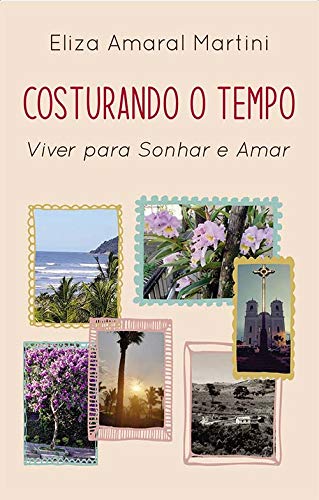 Costurando o tempo - Viver para sonhar e amar